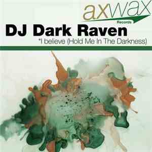 DJ Dark Raven - I Believe (Hold Me In The Darkness) download flac