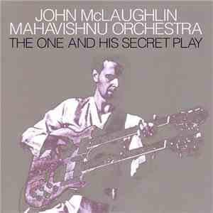 John McLaughlin, Mahavishnu Orchestra - The One And His Secret Play download flac