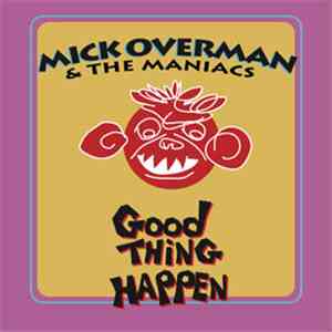 Mick Overman & The Maniacs - Good Thing Happen download flac