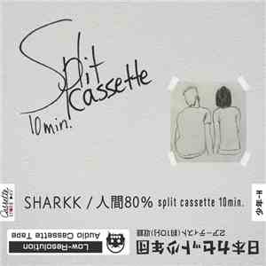 Sharkk, 人間80% - Split Cassette 10min. download flac