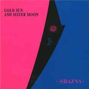 Shazna - Gold Sun And Silver Moon download flac