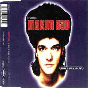The Original Maxim Rad - What Would You Do? FLAC album