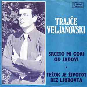 Trajče Veljanovski - Srceto Mi Gori Od Jadovi / Težok Je Životot Bez Ljubovta download flac
