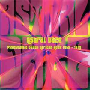 Various - Astral Daze - Psychedelic South African Rock 1968-1972 download flac
