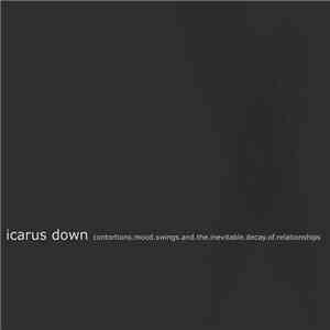 Icarus Down - Contortions, Mood Swings And The Inevitable Decay Of Relationships download flac