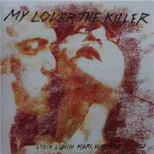 Lydia Lunch, Marc Hurtado - My Lover The Killer download flac