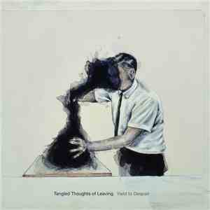Tangled Thoughts Of Leaving - Yield To Despair download flac