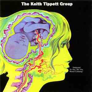The Keith Tippett Group - Dedicated To You, But You Weren't Listening download flac