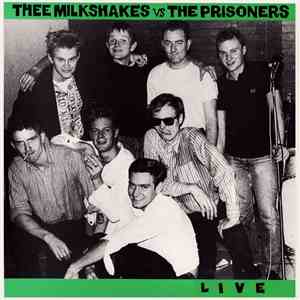Thee Milkshakes Vs The Prisoners - Live download flac