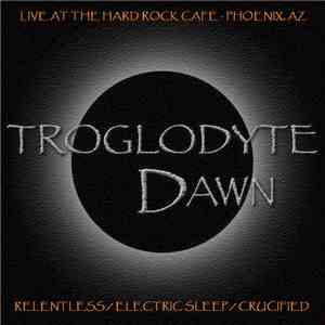 Troglodyte Dawn - Relentless / Electric Sleep / Crucified download flac
