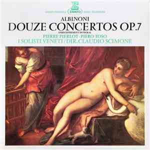 Albinoni, Pierre Pierlot - Piero Toso, Claudio Scimone / Dir. I Solisti Veneti - Douze Concertos Op.7 download flac