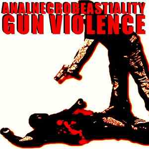 Analnecrobeastiality - Gun Violence download flac