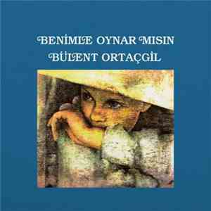 Bülent Ortaçgil - Benimle Oynar Mısın download flac