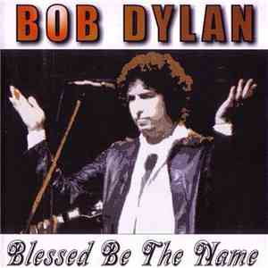 Bob Dylan - Blessed Be The Name download flac