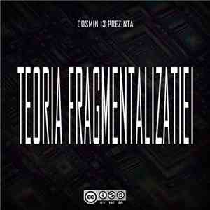 Cosmin 13 - Teoria fragmentalizatiei download flac