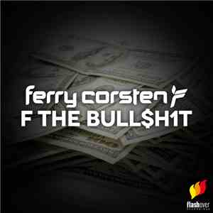 Ferry Corsten - F The Bull$h1t download flac