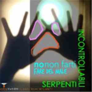 Incontrollabili Serpenti - No non farti fare del Male download flac