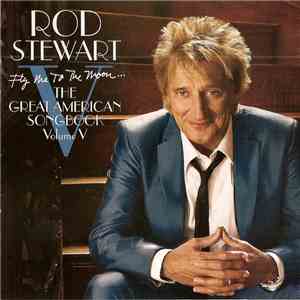 Rod Stewart - Fly Me To The Moon... The Great American Songbook Volume V download flac