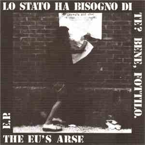 The Eu's Arse - Lo Stato Ha Bisogno Di Te? Bene, Fottilo. download flac
