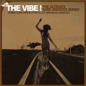 Various - The Vibe! The Ultimate Rare Grooves Series Vol. 03 Samba Funk, MPB & Other Illicit Brasilian Grooves download flac