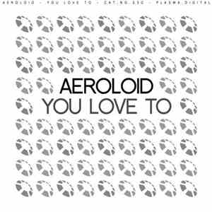Aeroloid - You Love To download flac