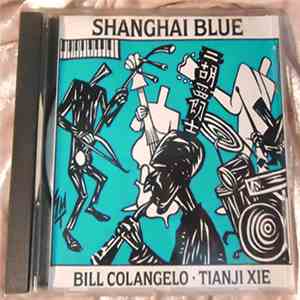Bill Colangelo, Tianji Xien - Shanghai Blue download flac