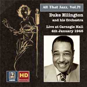 Duke Ellington And His Orchestra - All That Jazz, Vol. 71: Live At Carnegia Hall - 4th January 1946 download flac