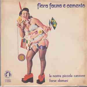 Flora Fauna E Cemento - La Nostra Piccola Canzone / Forse Domani download flac