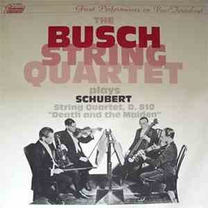Franz Schubert / The Busch String Quartet - The Busch String Quartet Plays Schubert String Quartet No. 14 In D Minor, D. 810 "Death And The Maiden" download flac