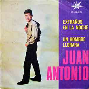 Juan Antonio  - Extraños En La Noche / Un Hombre Llorará download flac
