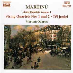 Martinů, Martinů Quartet - String Quartets Nos. 1 And 2 • Tři Jezdci download flac