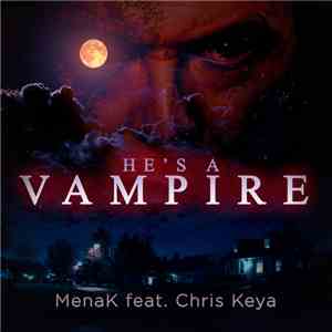Menak, Chris Keya - He's a Vampire (feat. Chris Keya) download flac