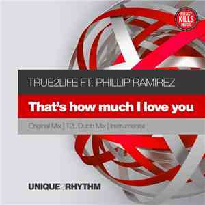 True2Life Ft. Phillip Ramirez - That's How Much I Love You download flac