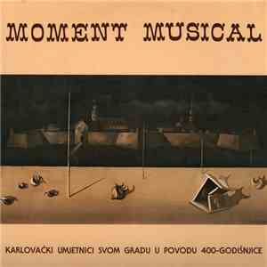 Various - Moment Musical - Karlovački Umjetnici Svom Gradu U Povodu 400-Godišnjice download flac
