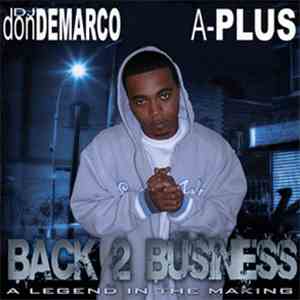 A+ And DJ Don Demarco - Back 2 Business (A Legend In The Making) download flac