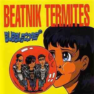 Beatnik Termites - Bubblecore download flac