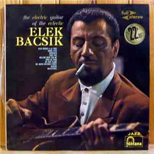 Elek Bacsik - The Electric Guitar Of The Eclectic Elek Bacsik download flac