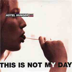 Hotel Hunger - This Is Not My Day download flac