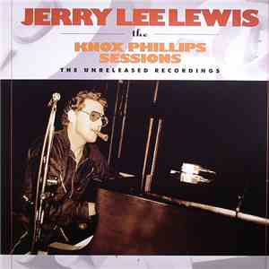 Jerry Lee Lewis - The Knox Phillips Sessions - The Unreleased Recordings download flac