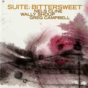 Nels Cline / Wally Shoup / Greg Campbell  - Suite: Bittersweet download flac