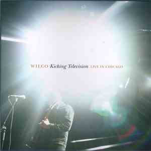 Wilco - Kicking Television: Live In Chicago download flac