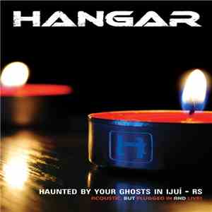 Hangar  - Haunted by your Ghosts in Ijuí - RS Acoustic, but Plugged In and Live! FLAC album
