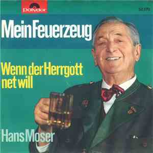 Hans Moser - Mein Feuerzeug / Wenn Der Herrgott Net Will download flac