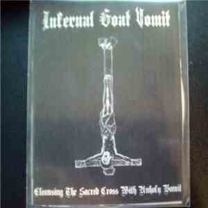 Infernal Goat Vomit - Cleansing The Sacred Cross With Unholy Vomit download flac
