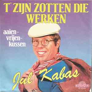 Jul Kabas - 'T Zijn Zotten Die Werken download flac