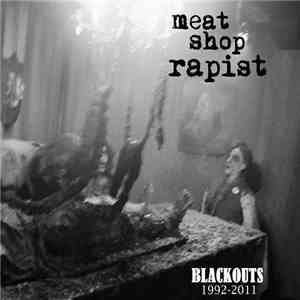 Meat Shop Rapist - Blackouts: 1992-2011 download flac