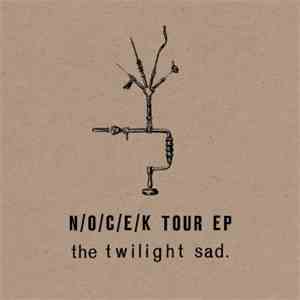 The Twilight Sad - N/O/C/E/K Tour EP download flac