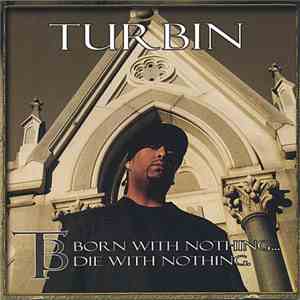 Turbin - Born With Nothing... Die With Nothing. download flac