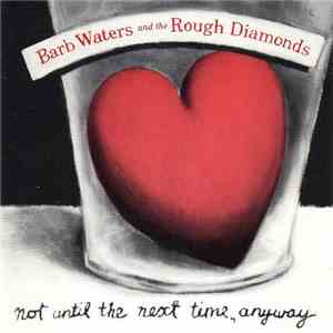 Barb Waters And The Rough Diamonds - Not Until The Next Time, Anyway FLAC album