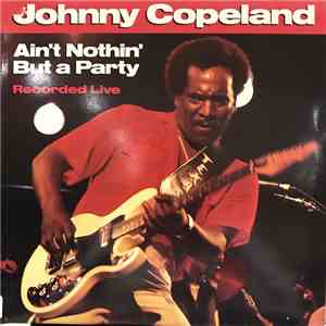 Johnny Copeland - Ain't Nothin' But A Party download flac